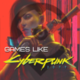 6 Amazing Games like Cyberpunk 2077 to Play Before the Next DLC Release