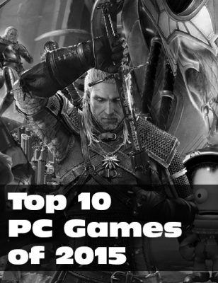 Know What Our Top 10 PC Games Are Of 2015