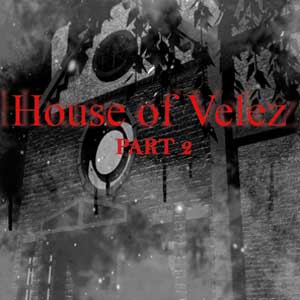 House of Velez Part 2
