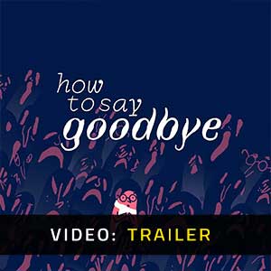 How to Say Goodbye - Video Trailer