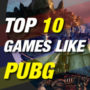 Top 10 PUBG-like Games